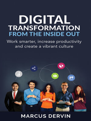 cover image of Digital Transformation from the Inside Out: Work Smarter, Increase Productivity and Create a Vibrant Culture